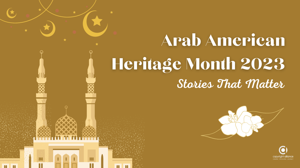 Arab American Heritage Month 2023 Copyright Alliance