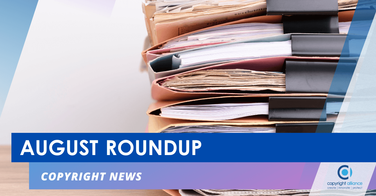 August 2022 Roundup Of Copyright News | Copyright Alliance