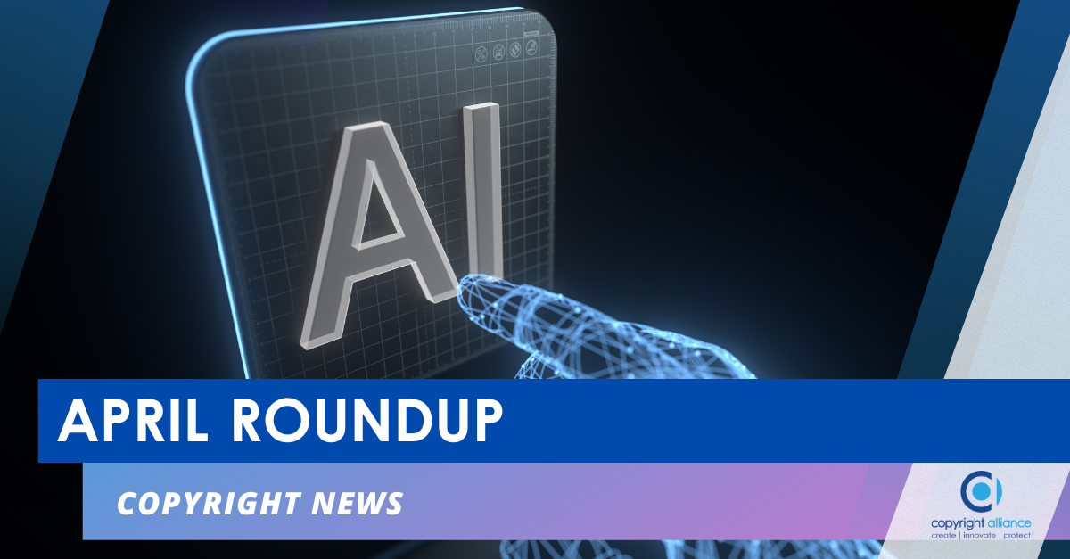 April 2023 Roundup Of Copyright News | Copyright Alliance